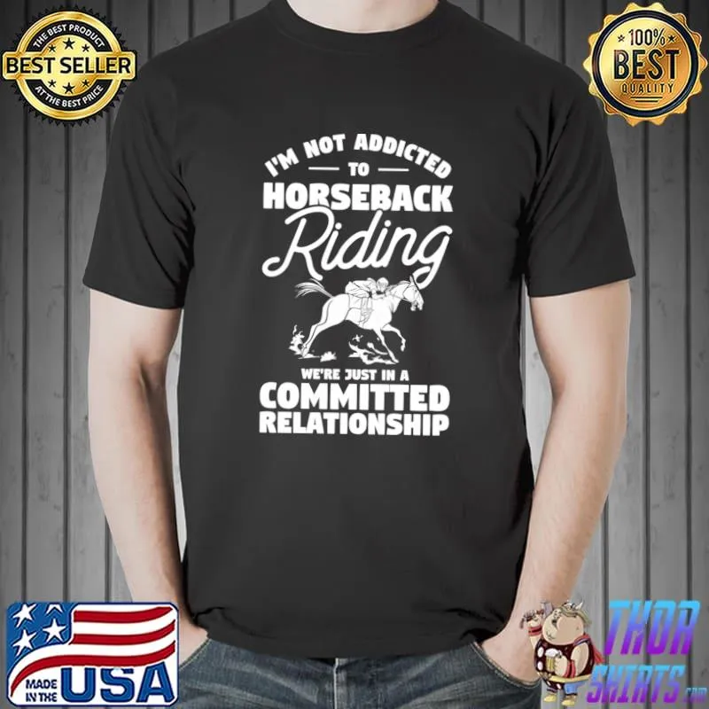 I'm Not Addicted To Horseback Riding Equestrian Rider T-shirt