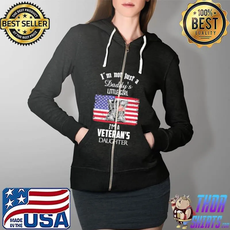I'm Not Just A Daddy's Little Girl I'm A Veteran's Daughter American Flag Shirt Full Zip Hooded