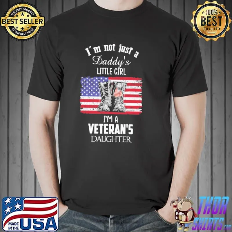 I'm Not Just A Daddy's Little Girl I'm A Veteran's Daughter American Flag Shirt