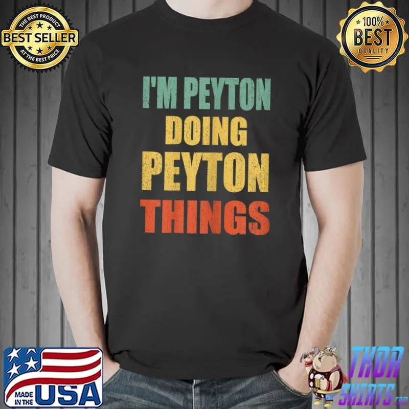 I'm Peyton Doing Peyton Things Fun Personalized First Name T-Shirt Unisex