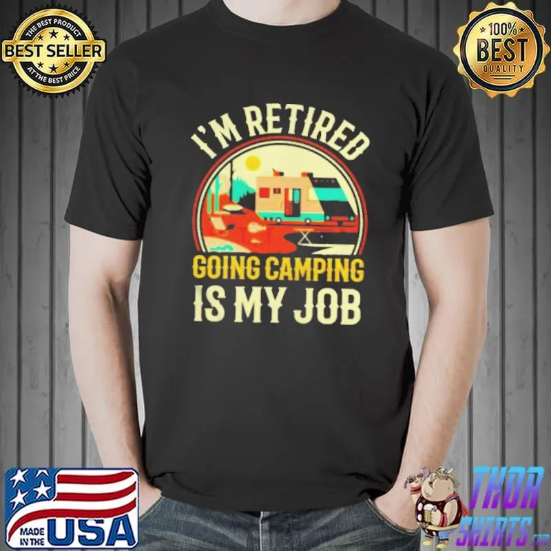 I'm retired going camping is my job Unisex