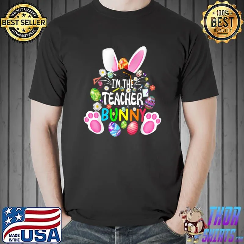 I'm Teacher Bunny Shirts Happy Easter Day School Teacher Fun T-Shirt