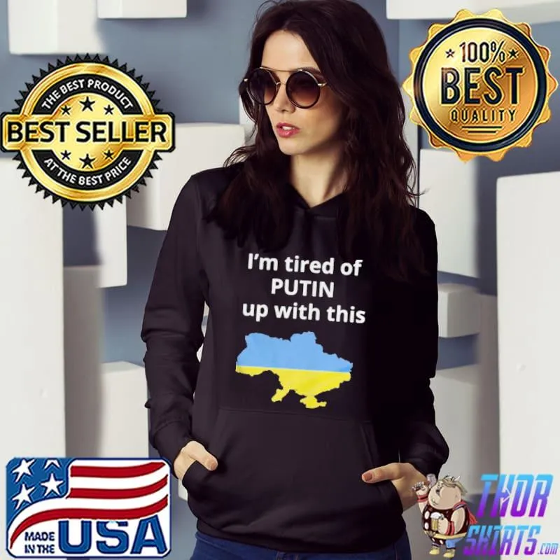 I'm tired of putin up with this Ukraine shirt