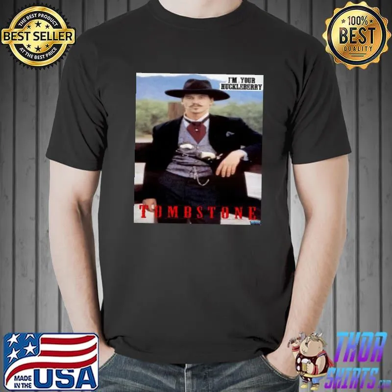 I'm Your Huckleberry Tombstone Shirt Unisex