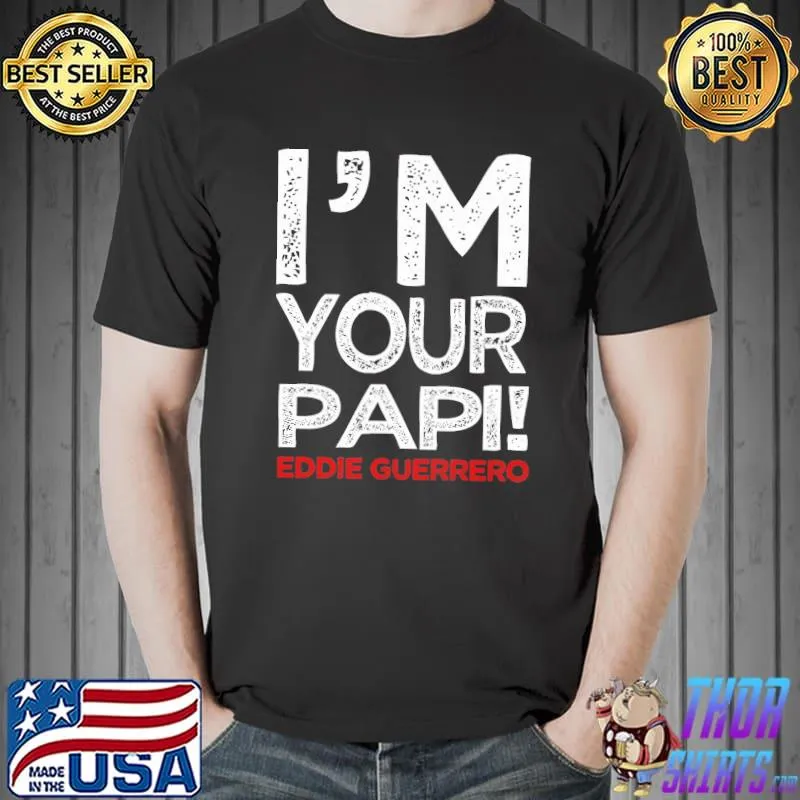 I'm Your Papi Eddie Guerrerd Shirt Unisex