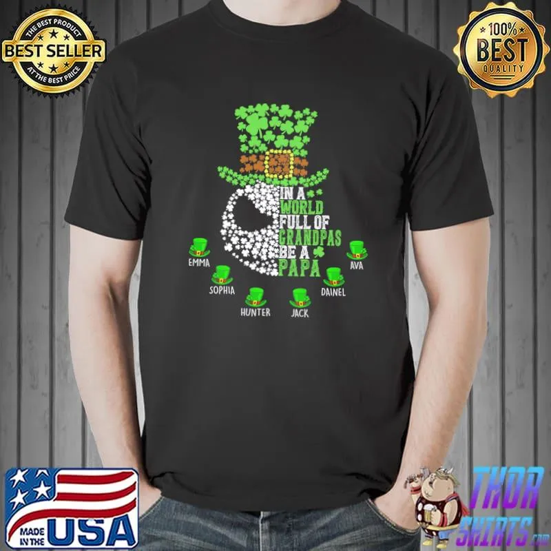 In A World Full Of Grandpas Be A Papa Nightmare Happy Patrick's Day Shirt Unisex