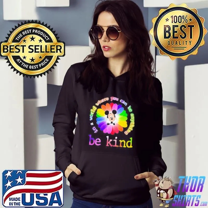 In a world where you can be anything be kind mickey flower LGBT Hoodie