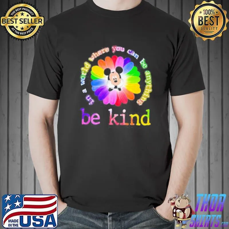 In a world where you can be anything be kind mickey flower LGBT shirt