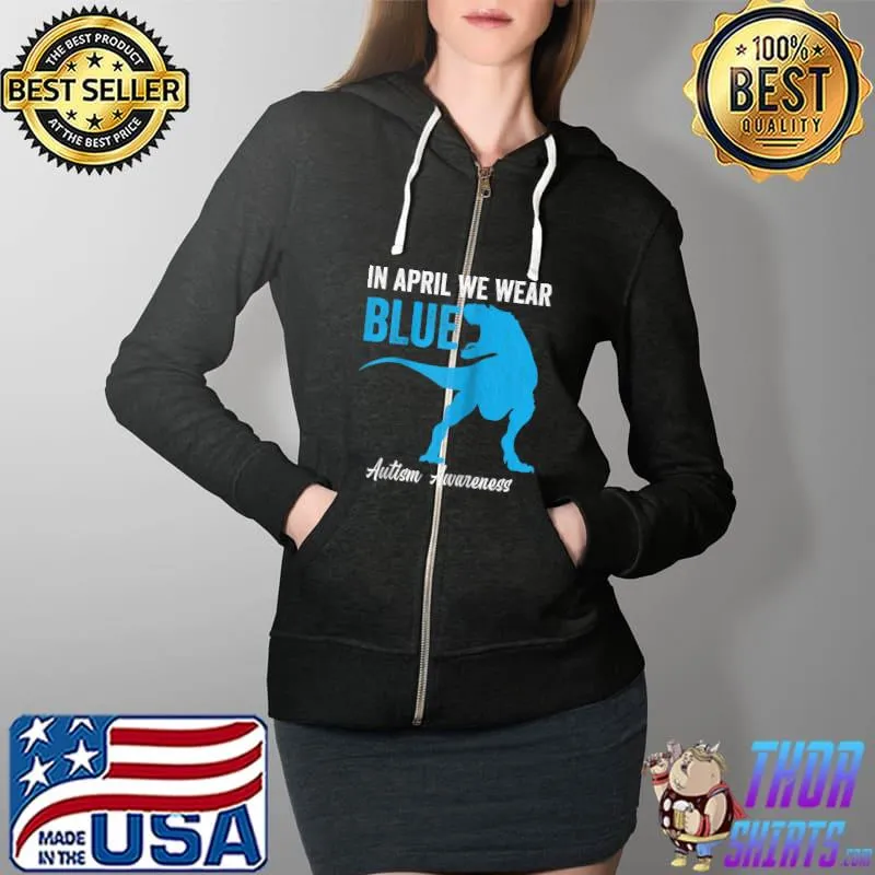 In April We Wear Blue Dinosaur Autism Awareness Kids Toddler T- Full Zip Hooded