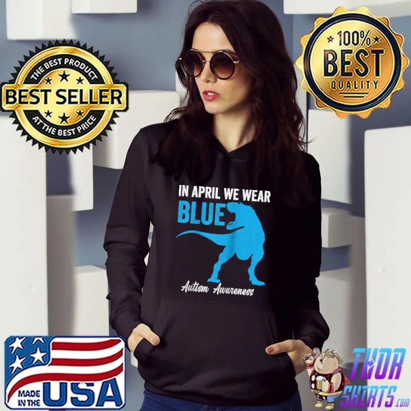 In April We Wear Blue Dinosaur Autism Awareness Kids Toddler T- Hoodie
