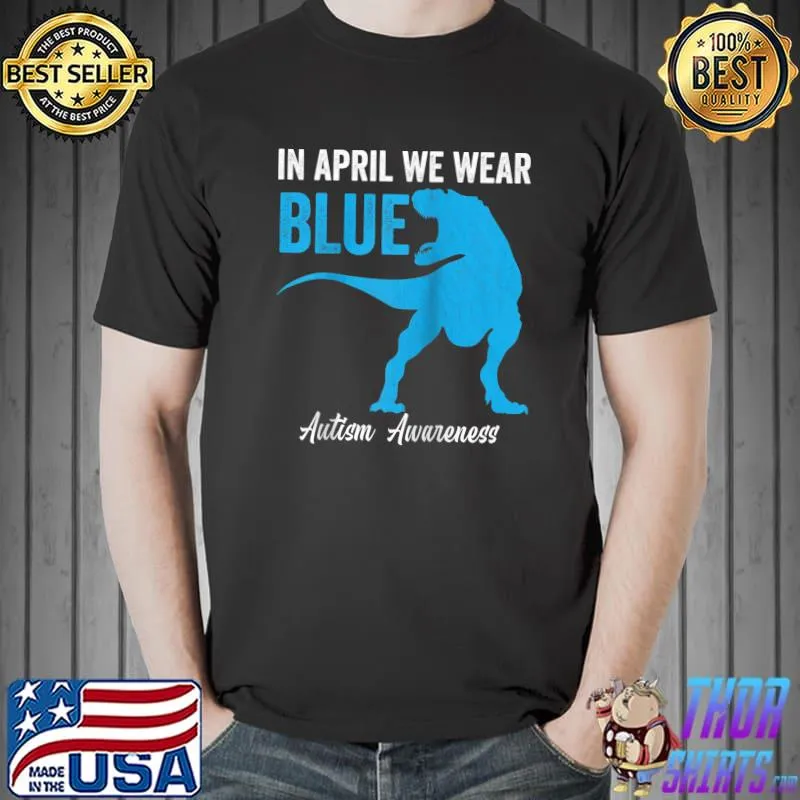 In April We Wear Blue Dinosaur Autism Awareness Kids Toddler T- Unisex