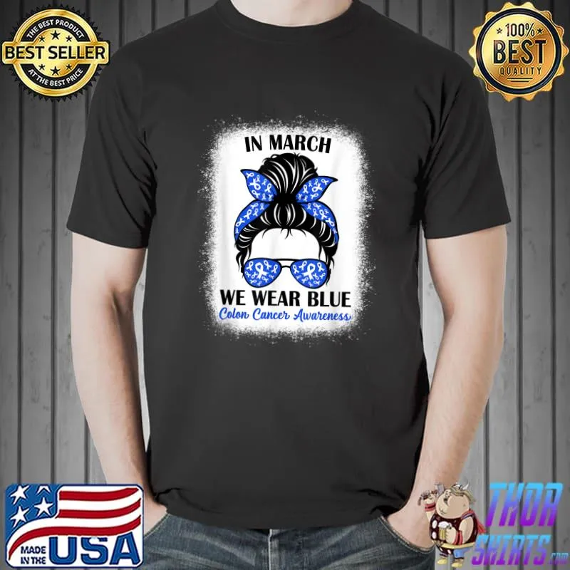 In March We Wear Blue For Colon Cancer Awareness Messy Bun T-Shirt