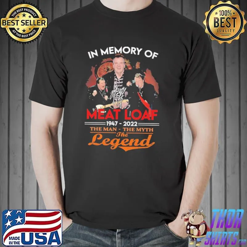 In Memory Of MEat Loaf 1974 2022 The Man The Myth The Legend Shirt Unisex