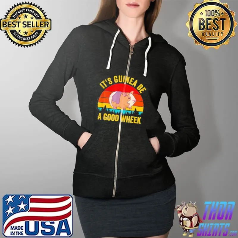 It s Guinea Be a Good Wheek Guinea Pig Piggy T-Shirt Full Zip Hooded