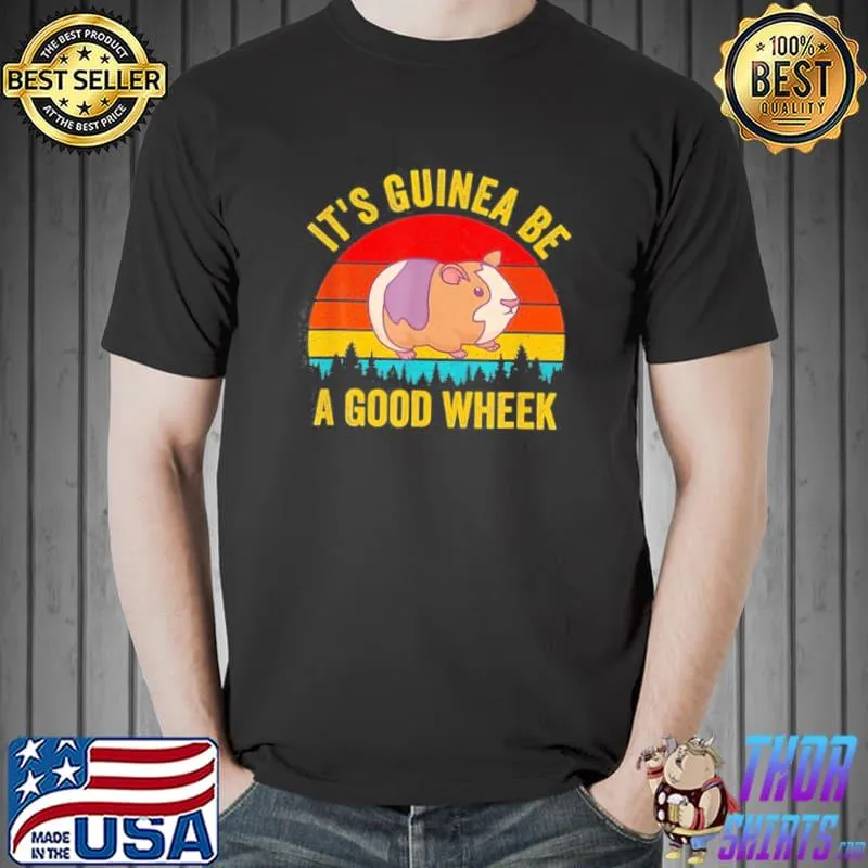 It s Guinea Be a Good Wheek Guinea Pig Piggy T-Shirt Unisex