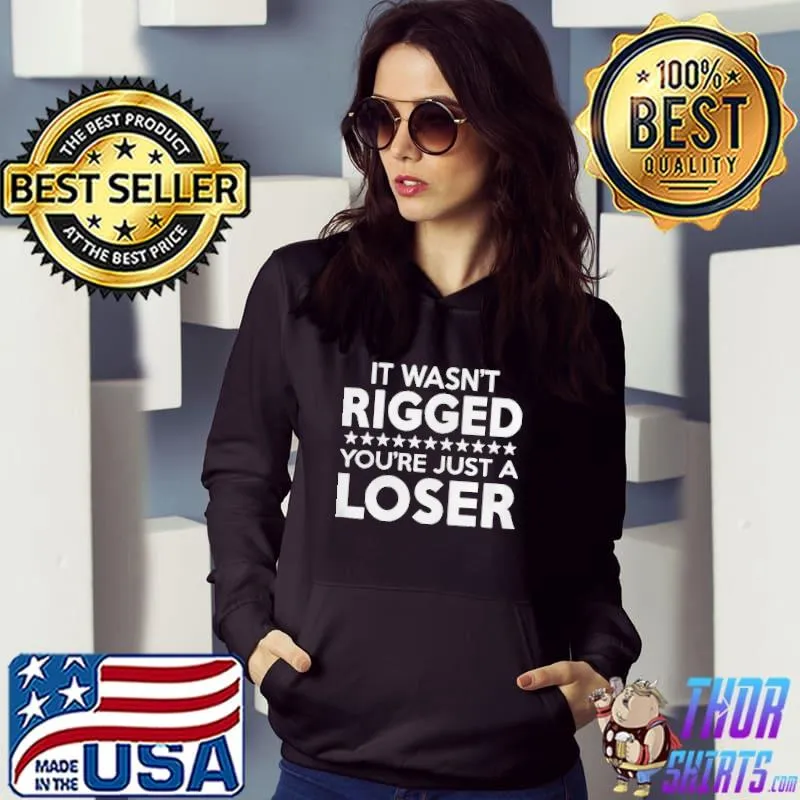 It was rigged youre just a loser Hoodie
