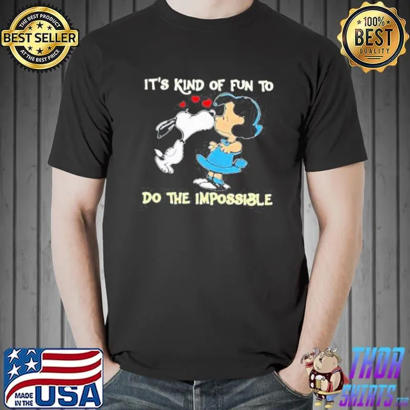 Its kind of fun to do the impossible Snoopy shirt