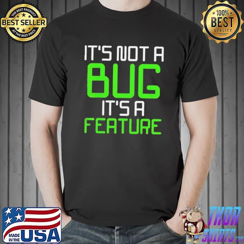 Its not a bug its a feature computer program Unisex