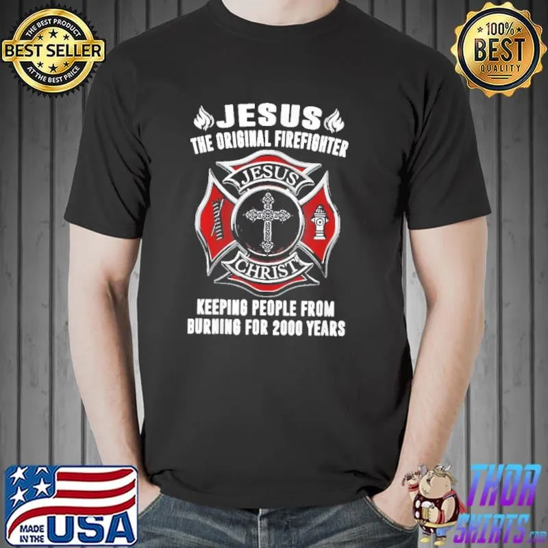 Jesus The Original Firefighter Keeping People FRom Burning For 2000 Years Shirt Unisex