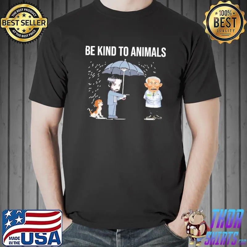 John Wick Kill Dr Fauci Be Kind To Animals Shirt Unisex
