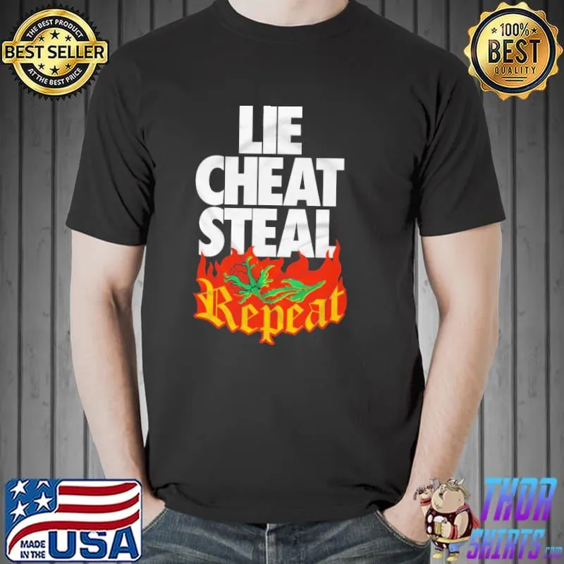 Lie Cheat Steal Repeat Shirt Unisex