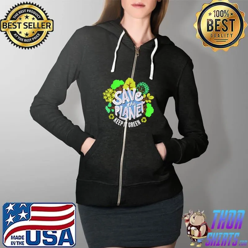Love Earth Day 2022 Save Ocean Planet Environment Keep Green T-Shirt Full Zip Hooded