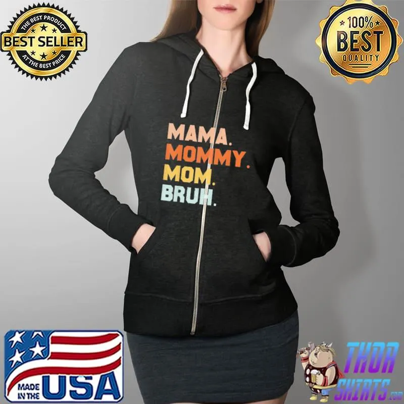 Mama Mommy Mom Bruh Mommy And Me Mom T-Shirt Full Zip Hooded