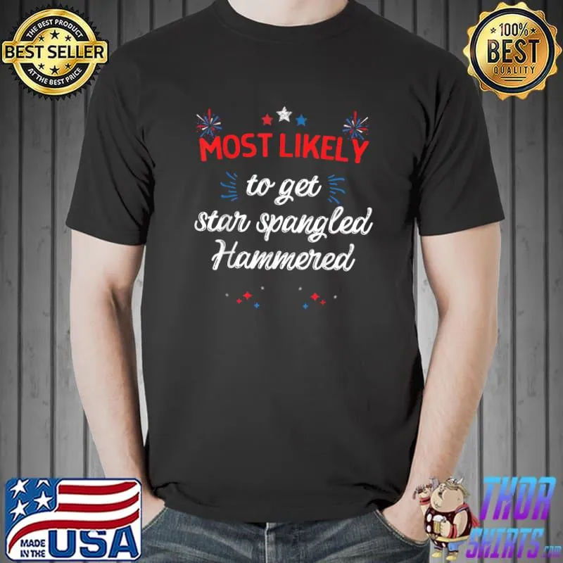 Matching 4th of July Most Likely Get Star Spangled Hammered T-Shirt Unisex