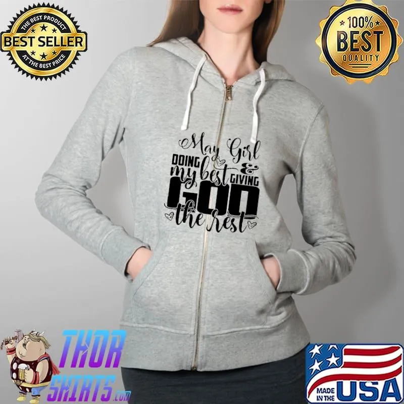 May Girl Doing My Best Giving God The Rest Shirt Full Zip Hooded