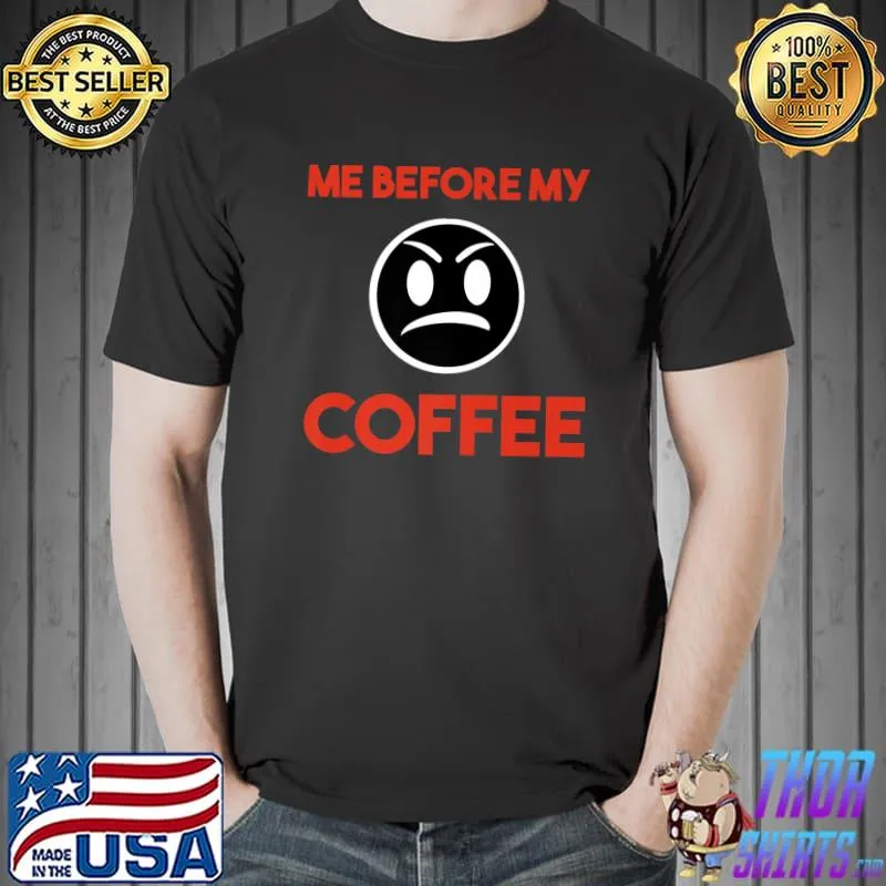 Me Before My' Coffee Lover Gift Caffeinate Premium T-Shirt