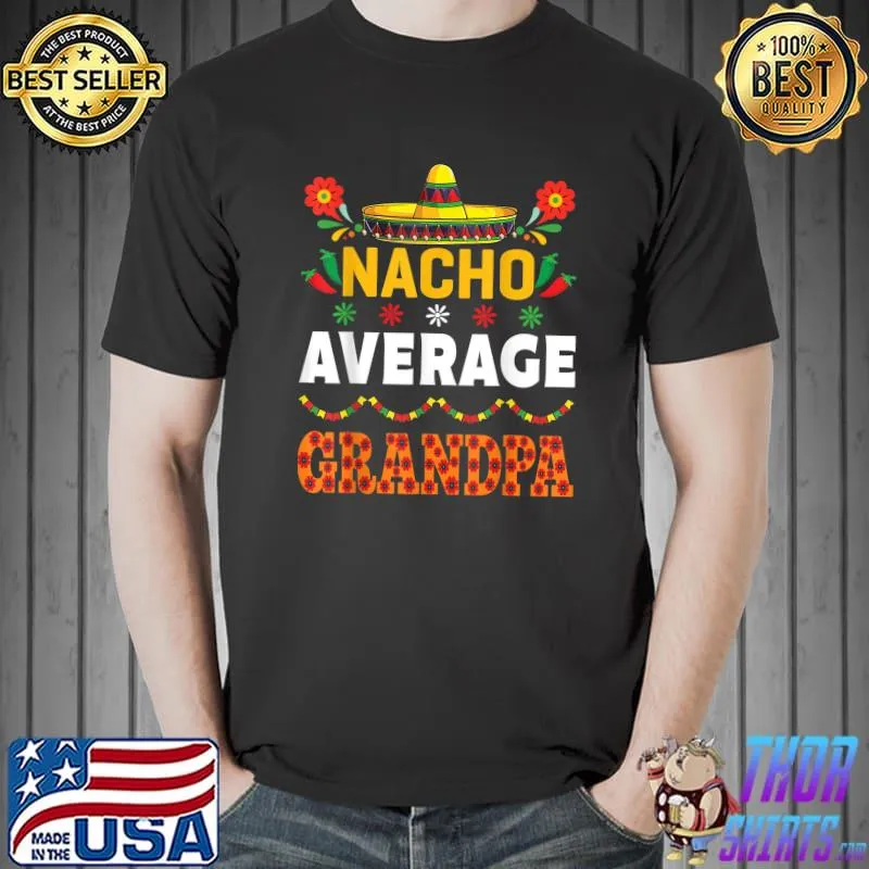 Mens Nacho Average Grandpa Cinco De Mayo Outfit Mexican Festival T-Shirt Unisex