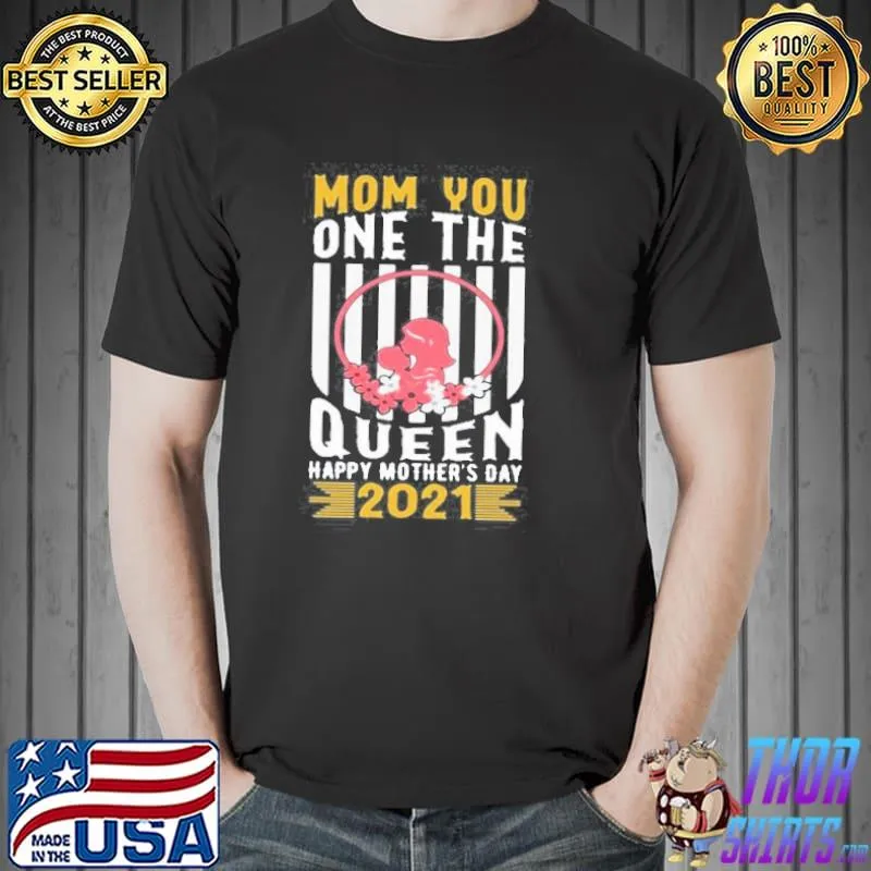 Mom you one the queen happy mother's day mom queen 2021 Unisex