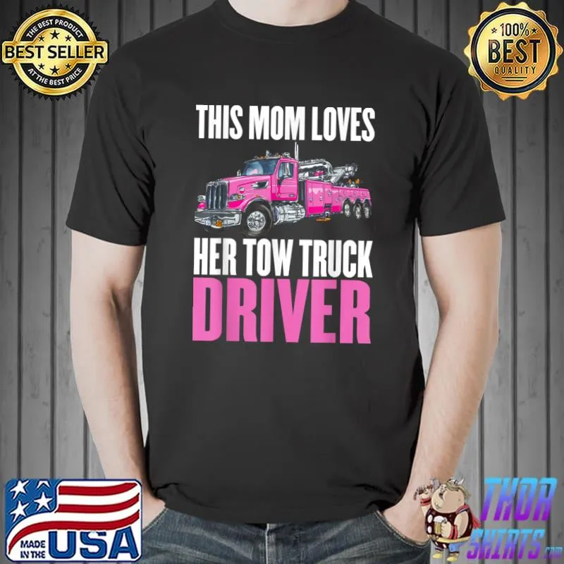 Mother’s Day Trucker This Mom Loves Her Tow Truck Driver T-Shirt Unisex
