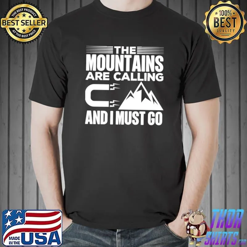 Mountains Are Calling And I Must Go Pulling Like A Magnet T-shirt