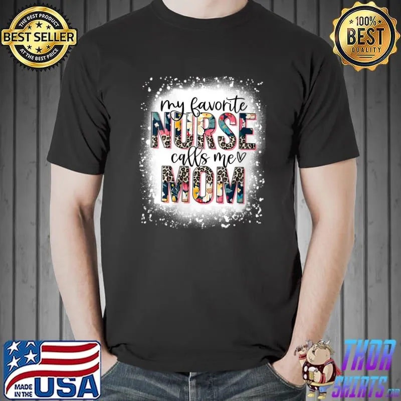 My Favorite Nurse Calls Me Mom Mothers Day Leopard Bleched T- Unisex