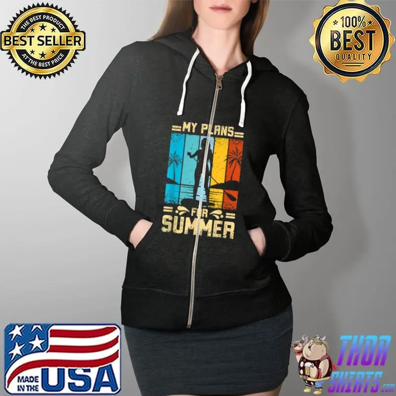 My plans for summer SUP T-Shirt Full Zip Hooded