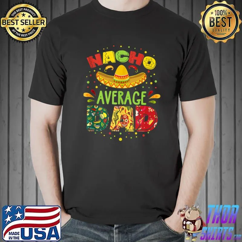 Nacho Average Dad Cinco De Mayo Mexican Fiesta T-Shirt