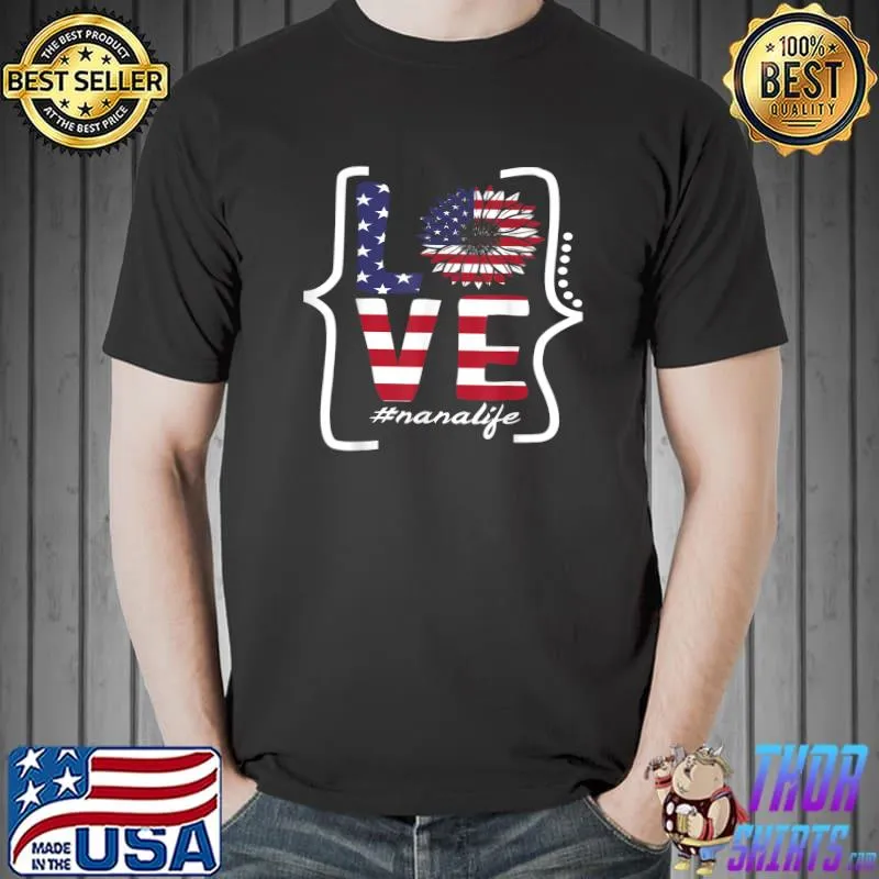 Nana Life Love 4th Of July Sunflower USA Flag American Indep T-Shirt Unisex