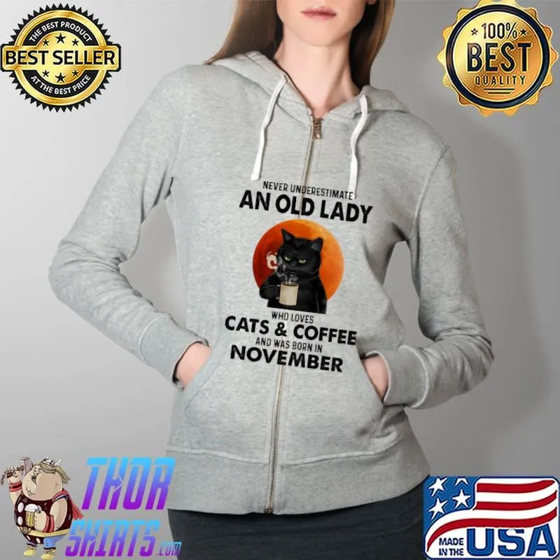 Never underestimate a old lady who loves Cats & Coffee and was born in November Full Zip Hooded