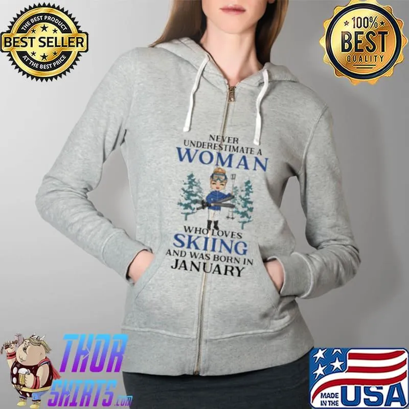 Never Underestimate A Woman Who Loves Skiing And Was Born In January Shirt Full Zip Hooded