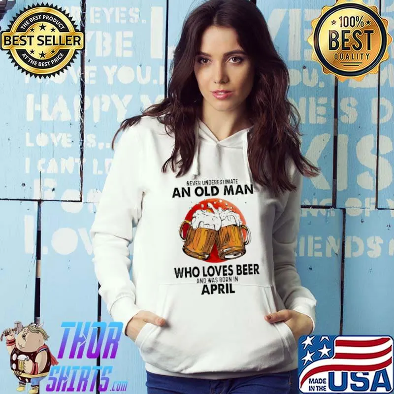 Never Underestimate An Old Man Who Loves Beer And Was Born In April Blood Moon Shirt