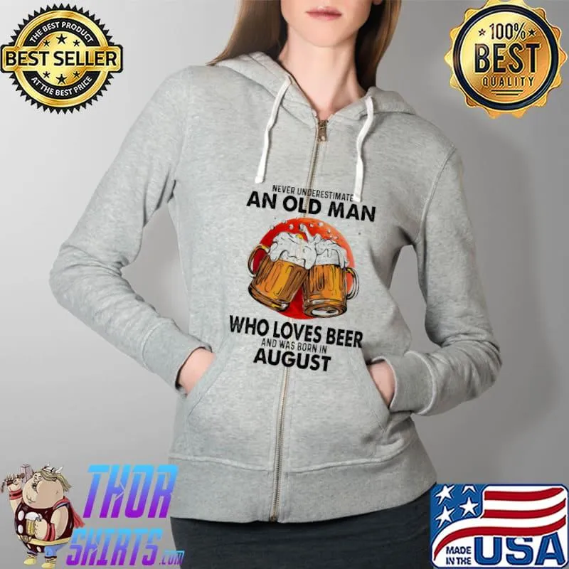 Never underestimate an old man who loves beer and was born in august Full Zip Hooded