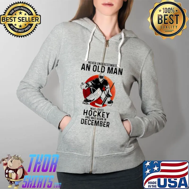 Never underestimate an old man who loves Hockey and was born in December Full Zip Hooded