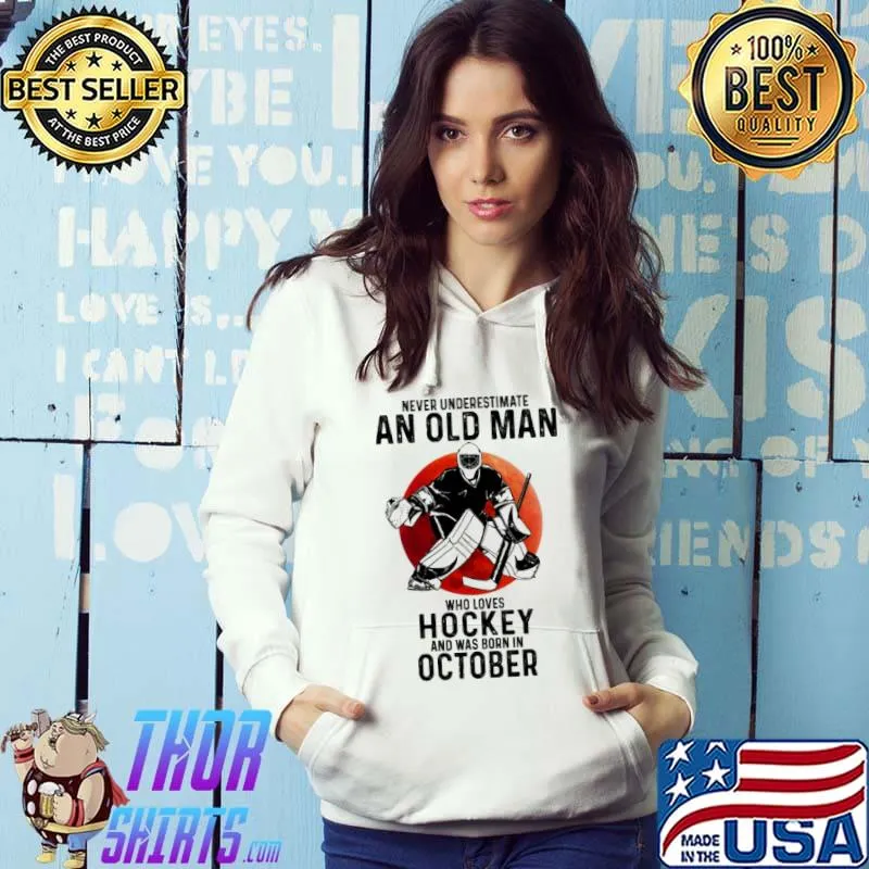 Never underestimate an old man who loves Hockey and was born in October shirt
