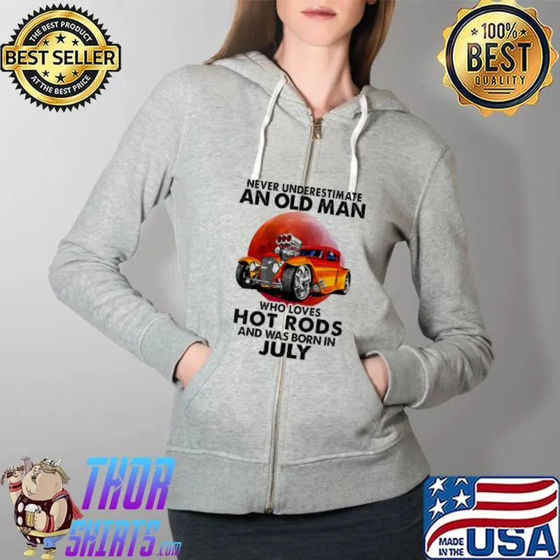 Never Underestimate An Old MAn Who Loves Hot Rods And Was Born In July Blood Moon Shirt Full Zip Hooded
