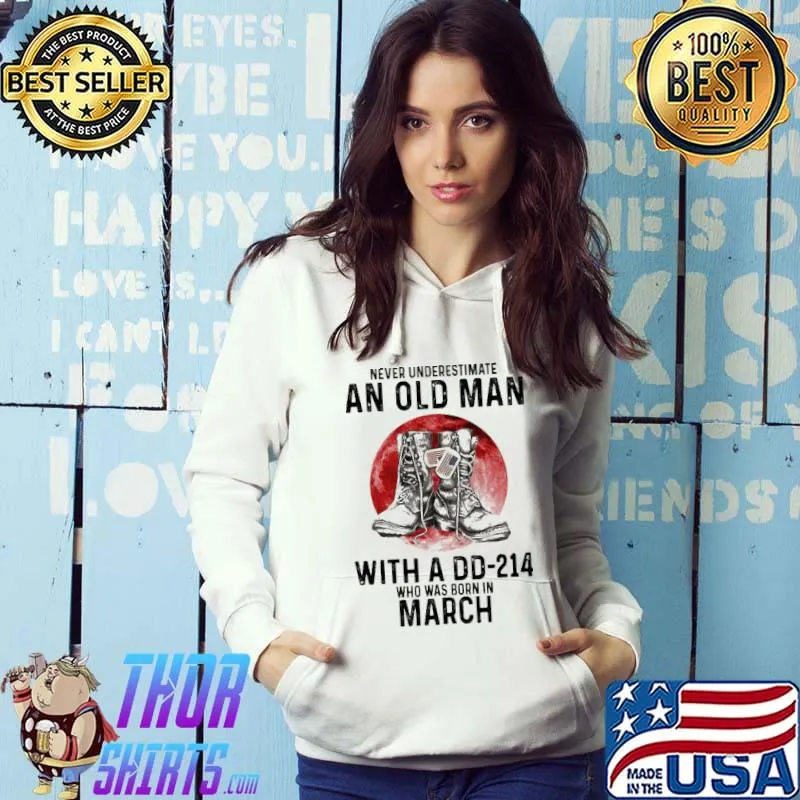 Never underestimate an old man with a DD 214 who was born in march america flag shirt