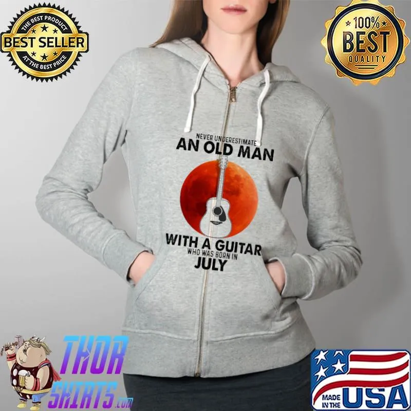 Never underestimate an old man with a guitar who was born in july Full Zip Hooded