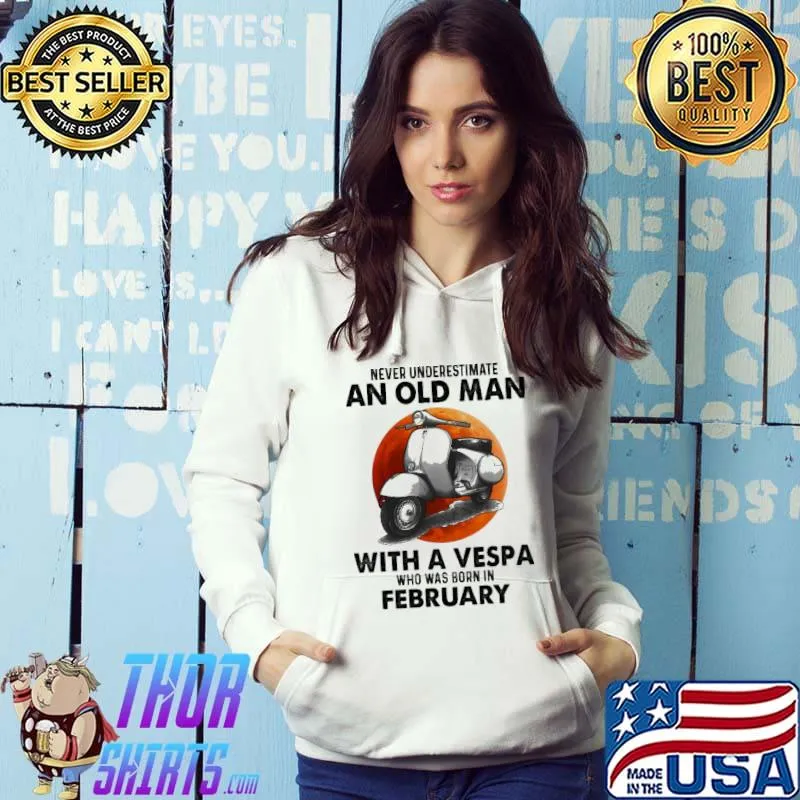 Never underestimate an old man with a vespa who was born in february Hoodie
