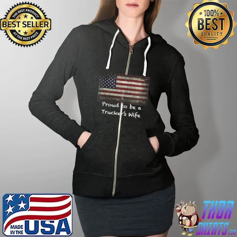 Official Proud To Be A Trucker's Wife American Flag Pride Patriot T- Full Zip Hooded