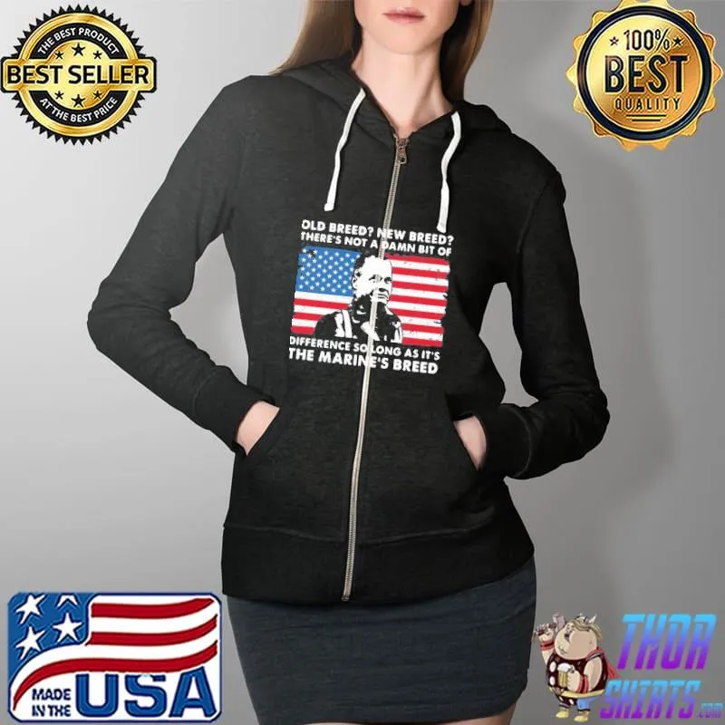 Old breed new breed there's not a damn bit of difference so long as it's the marine's breed Full Zip Hooded
